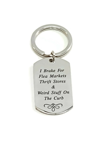 I Brake For Flea Markets Thrift Stores & Weird Stuff On The Street - Stainless Keychain